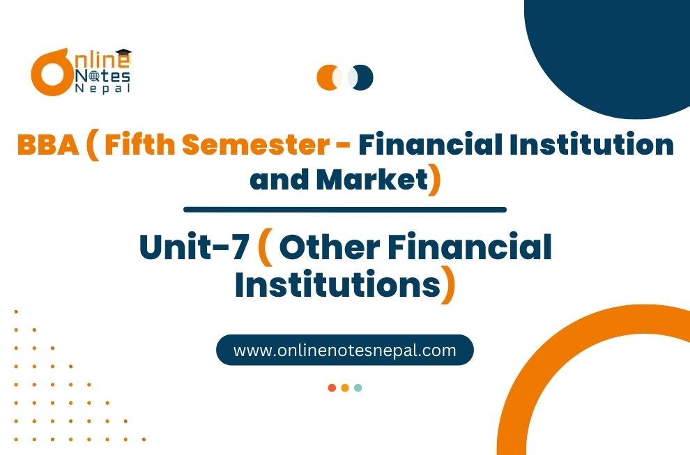 Unit 7: Other Financial Institutions - Financial institutions and Market | Fifth Semester Photo